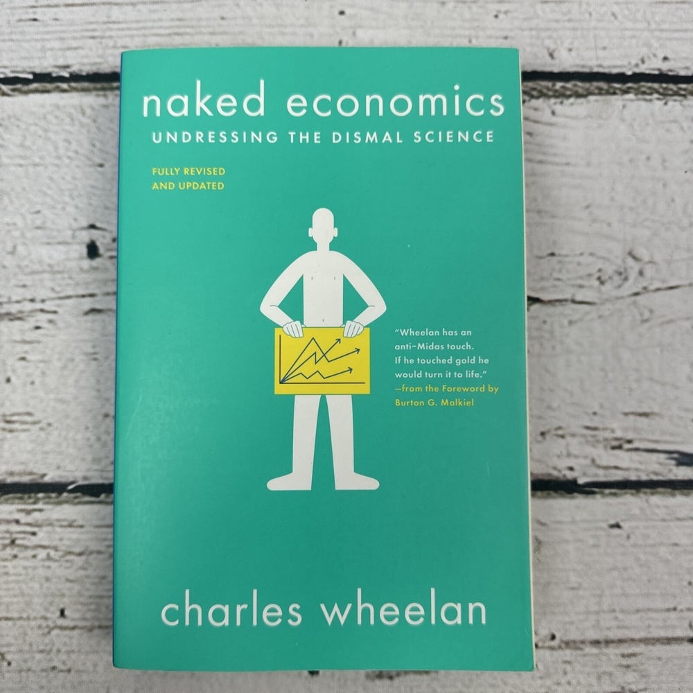 Naked Economics by Charles Wheelan Undressing the‎ Dismal Science Book [2019]